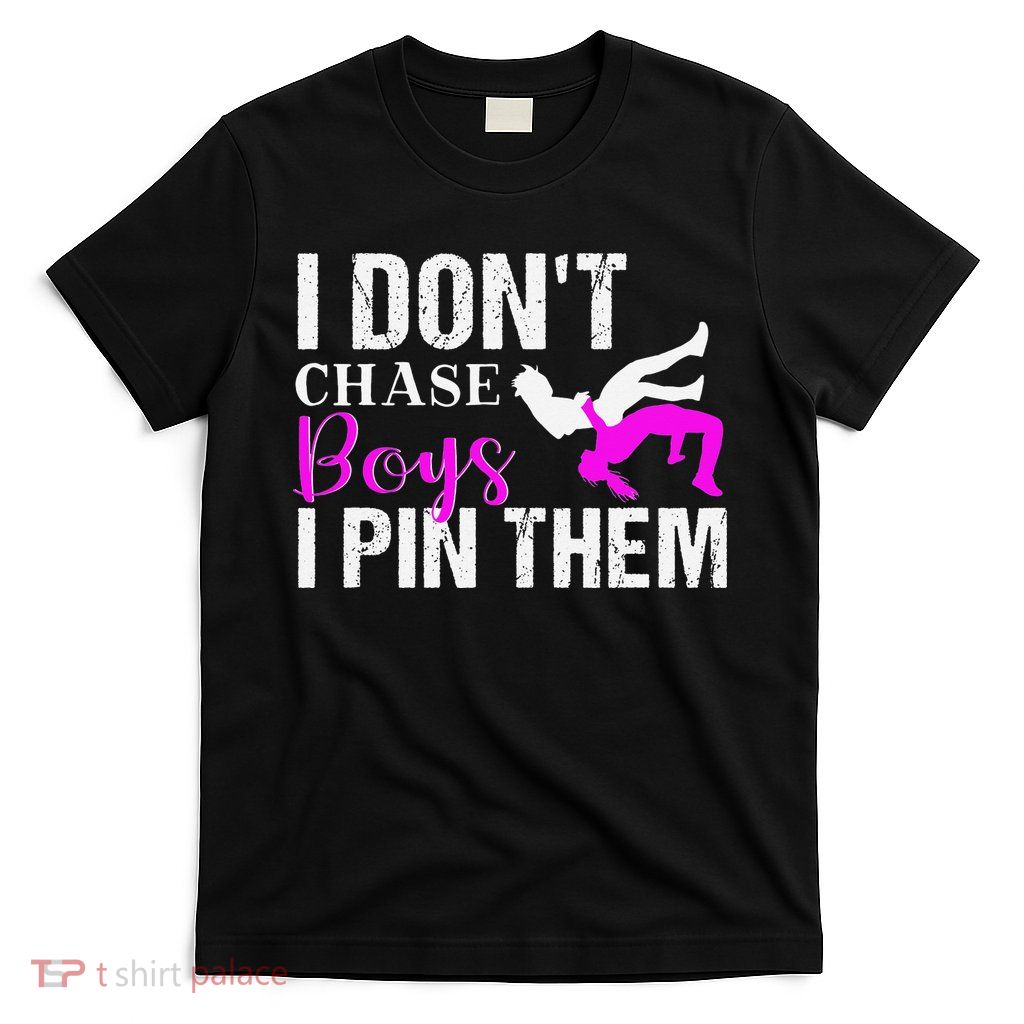 I Don't Chase Boys I Pin Them Shirt  Wrestling Girls  T-Shirt