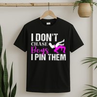I Don't Chase Boys I Pin Them Shirt  Wrestling Girls  T-Shirt