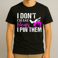 I Don't Chase Boys I Pin Them Shirt  Wrestling Girls  T-Shirt