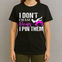 I Don't Chase Boys I Pin Them Shirt  Wrestling Girls  T-Shirt