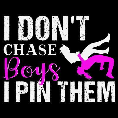I Don't Chase Boys I Pin Them Shirt  Wrestling Girls  T-Shirt