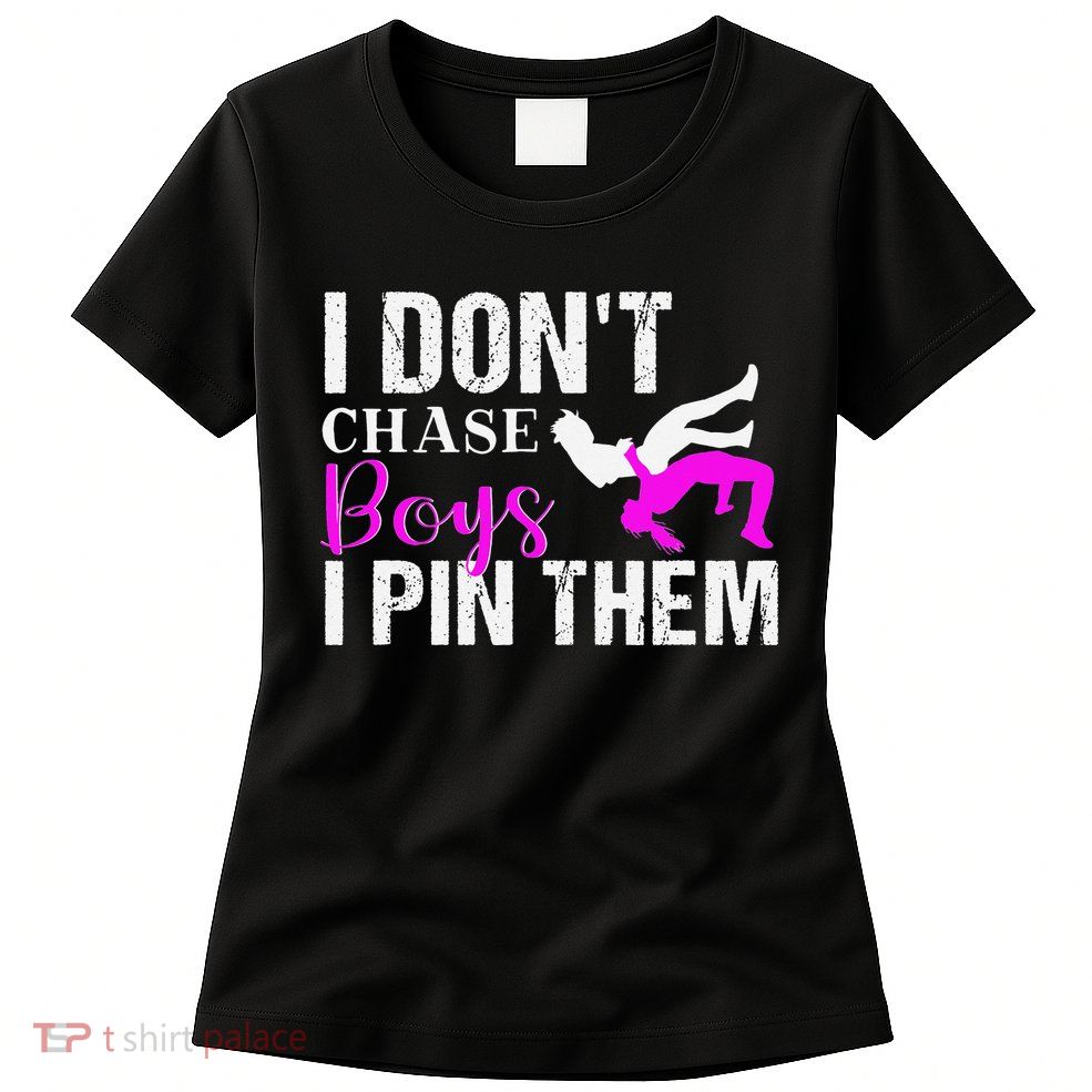 I Don't Chase Boys I Pin Them Shirt  Wrestling Girls  Womens T-Shirt