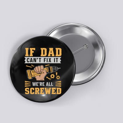 If Dad Cant Fix It We Are All Screwed Button