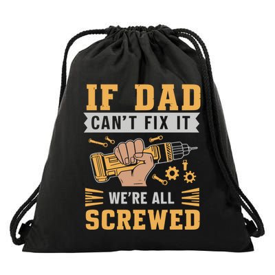 If Dad Cant Fix It We Are All Screwed Drawstring Bag