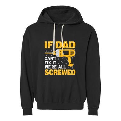 If Dad Can't Fix It We're All Screwed Gift Labor Day Garment-Dyed Fleece Hoodie