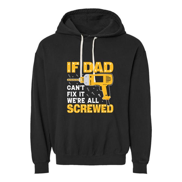 If Dad Can't Fix It We're All Screwed Gift Labor Day Garment-Dyed Fleece Hoodie