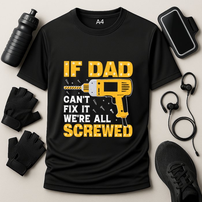 If Dad Can't Fix It We're All Screwed Gift Labor Day Performance Shirt