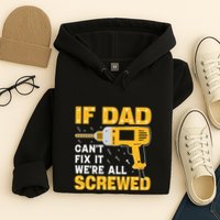 If Dad Can't Fix It We're All Screwed Gift Labor Day Hoodie