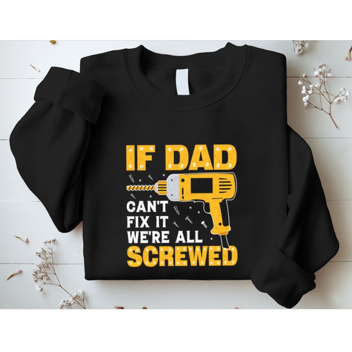 If Dad Can't Fix It We're All Screwed Gift Labor Day Sweatshirt