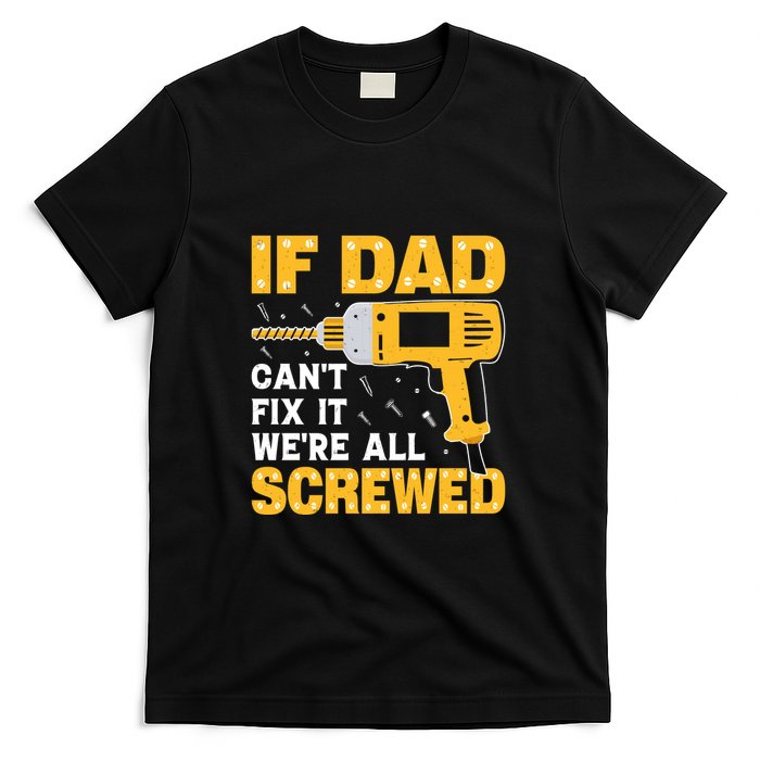 If Dad Can't Fix It We're All Screwed Gift Labor Day T-Shirt