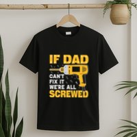 If Dad Can't Fix It We're All Screwed Gift Labor Day T-Shirt