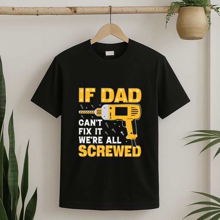 If Dad Can't Fix It We're All Screwed Gift Labor Day T-Shirt