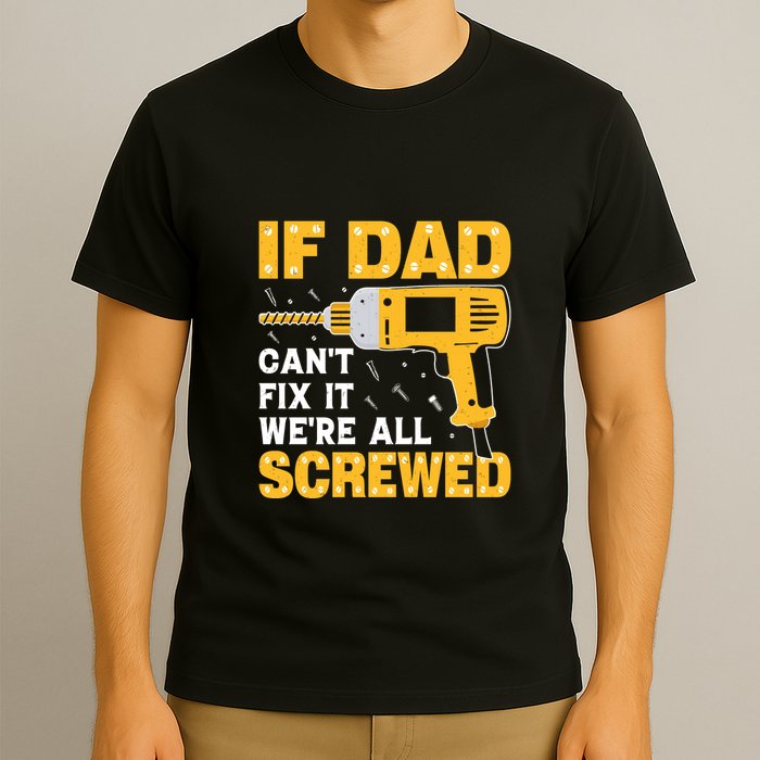 If Dad Can't Fix It We're All Screwed Gift Labor Day T-Shirt