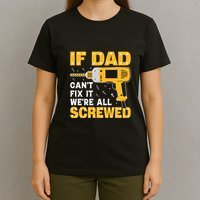 If Dad Can't Fix It We're All Screwed Gift Labor Day T-Shirt