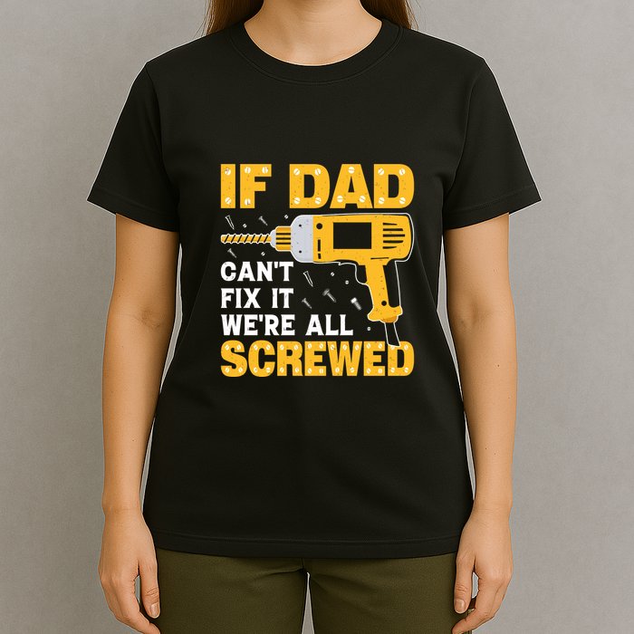 If Dad Can't Fix It We're All Screwed Gift Labor Day T-Shirt