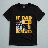 If Dad Can't Fix It We're All Screwed Gift Labor Day T-Shirt