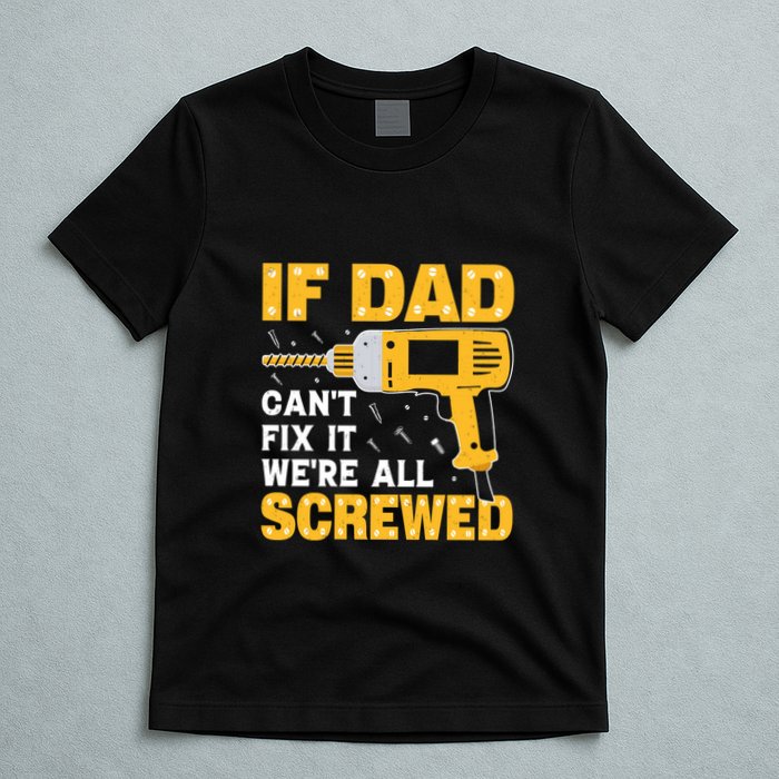 If Dad Can't Fix It We're All Screwed Gift Labor Day T-Shirt