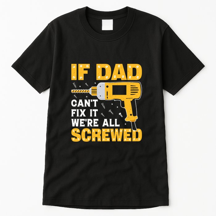 If Dad Can't Fix It We're All Screwed Gift Labor Day Tall T-Shirt