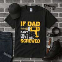 If Dad Can't Fix It We're All Screwed Gift Labor Day Tall T-Shirt