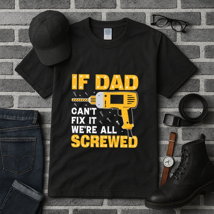 If Dad Can't Fix It We're All Screwed Gift Labor Day Tall T-Shirt