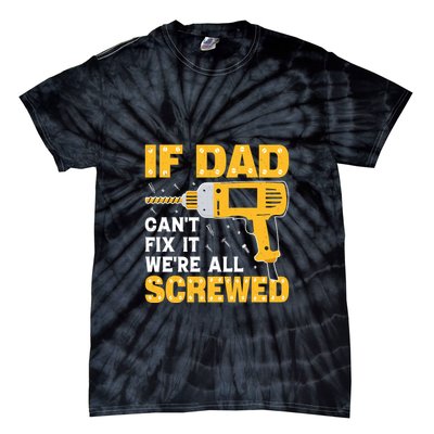 If Dad Can't Fix It We're All Screwed Gift Labor Day Tie-Dye T-Shirt