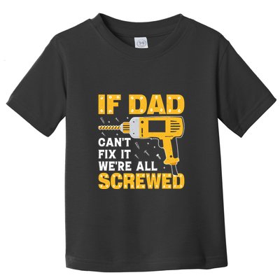 If Dad Can't Fix It We're All Screwed Gift Labor Day Toddler T-Shirt