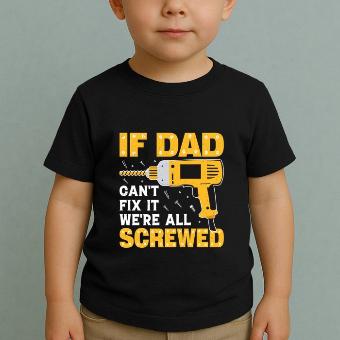 If Dad Can't Fix It We're All Screwed Gift Labor Day Toddler T-Shirt