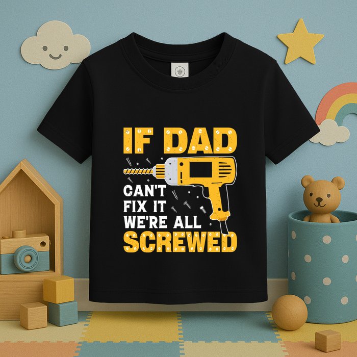 If Dad Can't Fix It We're All Screwed Gift Labor Day Toddler T-Shirt