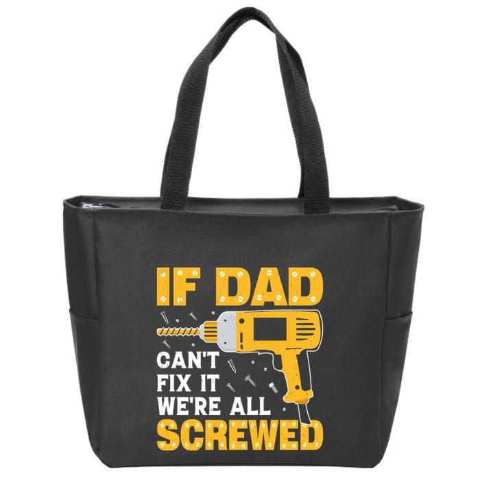 If Dad Can't Fix It We're All Screwed Gift Labor Day Zip Tote Bag