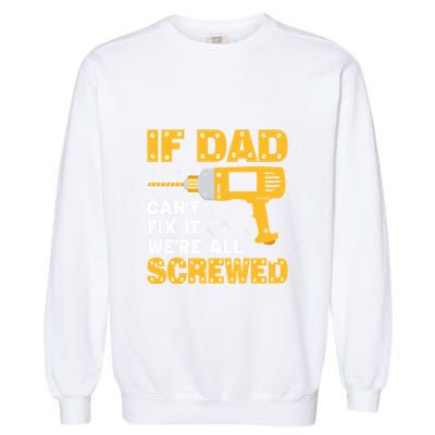 If Dad Can't Fix It We're All Screwed Gift Labor Day Garment-Dyed Sweatshirt