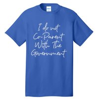 I Don't Coparent With The Governt Respect Freedom Gift Tall T-Shirt