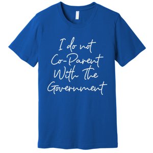 I Don't Coparent With The Governt Respect Freedom Gift Premium T-Shirt