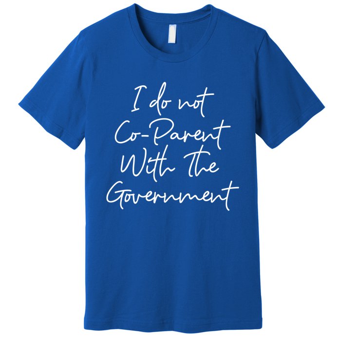 I Don't Coparent With The Governt Respect Freedom Gift Premium T-Shirt