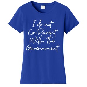 I Don't Coparent With The Governt Respect Freedom Gift Women's T-Shirt