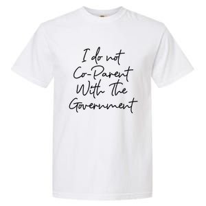 I Don't Coparent With The Governt Respect Freedom Gift Garment-Dyed Heavyweight T-Shirt