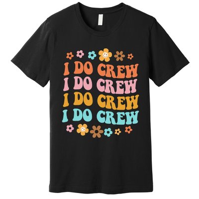 I Do Crew Bride & Bridesmaid Groovy Bachelorette Matching Premium T-Shirt