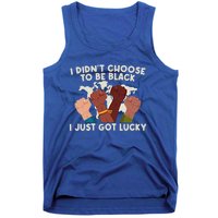 I Didn't Choose To Be Black I Just Got Lucky Black Gift Tank Top