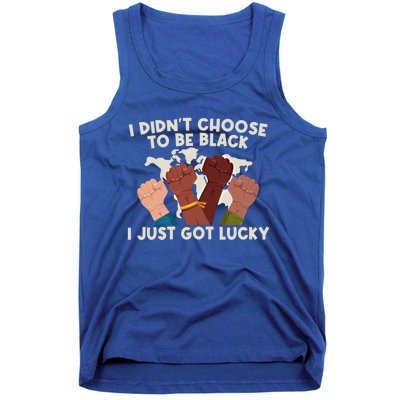 I Didn't Choose To Be Black I Just Got Lucky Black Gift Tank Top