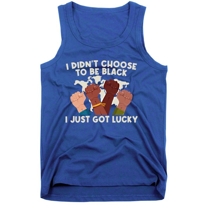 I Didn't Choose To Be Black I Just Got Lucky Black Gift Tank Top