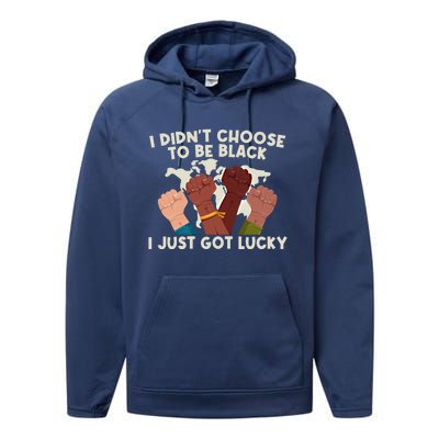 I Didn't Choose To Be Black I Just Got Lucky Black Gift Performance Fleece Hoodie