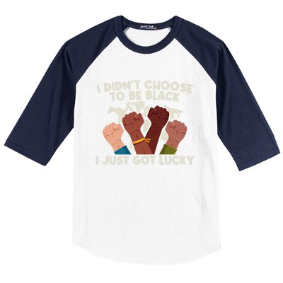 I Didn't Choose To Be Black I Just Got Lucky Black Gift Baseball Sleeve Shirt