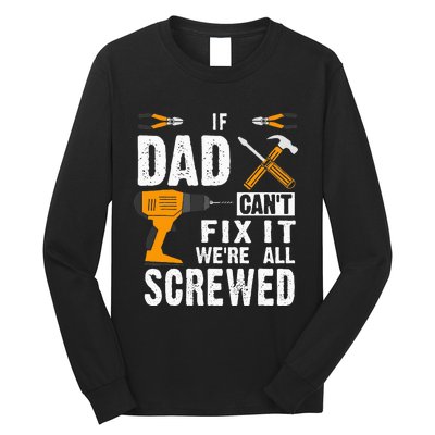 If Dad Cant Fix It Were All Screwed Long Sleeve Shirt