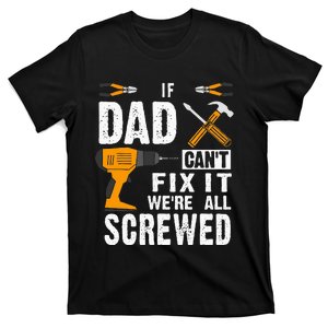 If Dad Cant Fix It Were All Screwed T-Shirt