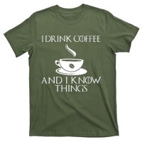 I Drink Coffee And I Know Things T-Shirt