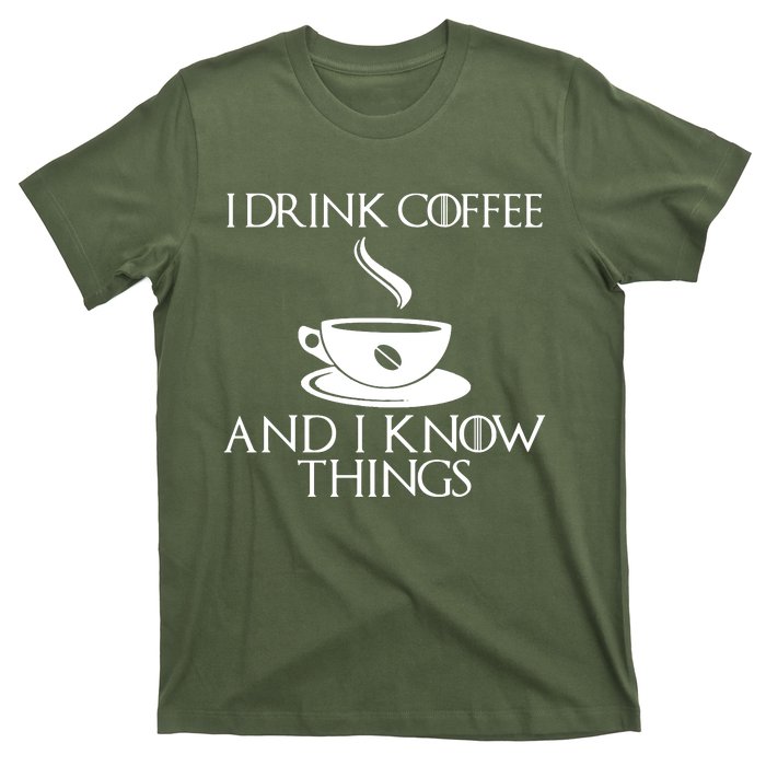 I Drink Coffee And I Know Things T-Shirt