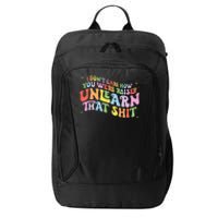 I Don't Care How You Were Raised Unlearn That Shit LGBTQ City Backpack