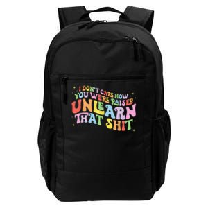 I Don't Care How You Were Raised Unlearn That Shit LGBTQ Daily Commute Backpack