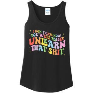 I Don't Care How You Were Raised Unlearn That Shit LGBTQ Ladies Essential Tank