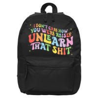 I Don't Care How You Were Raised Unlearn That Shit LGBTQ 16 in Basic Backpack