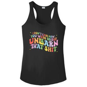 I Don't Care How You Were Raised Unlearn That Shit LGBTQ Ladies PosiCharge Competitor Racerback Tank